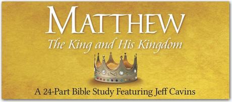 MATTHEW: THE KING AND HIS KINGDOM
