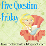 5 Question Friday