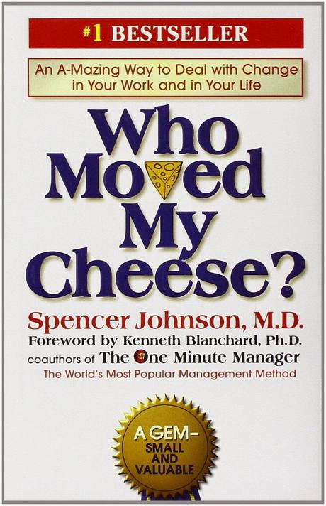 Who Moved My Cheese by Dr. Spencer Johnson
