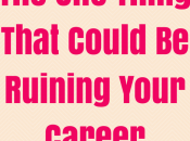 Thing That Could Ruining Your Career