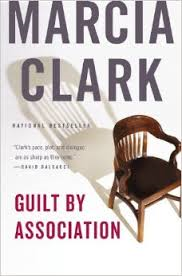 GUILT BY ASSOCIATION BY MARCIA CLARK- A BOOK REVIEW