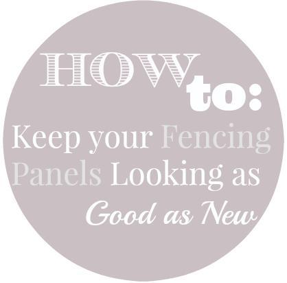 How to: Keep your Fencing Panels Looking as Good as New