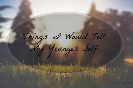 What I Wish I Could Tell My Younger Self: Tips for Happiness, Overcoming Anxiety, and Tackling Life Head-On YoungerSelf