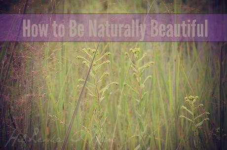 How to Be Naturally Beautiful