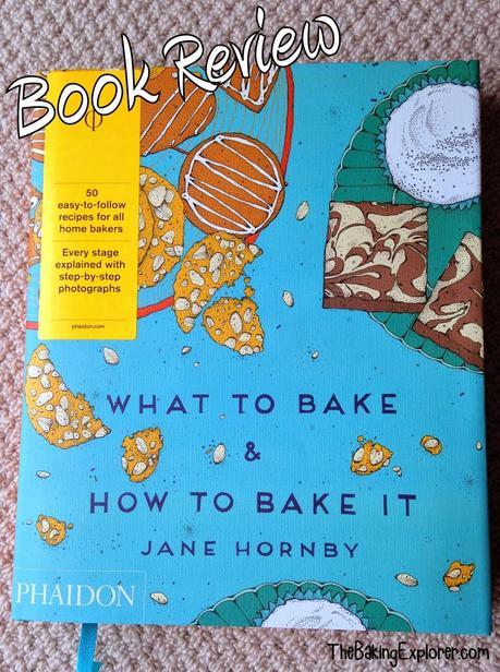 Book Review: What To Bake & How To Bake It by Jane Hornby