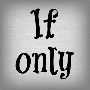 If only