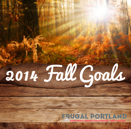 2014 Fall Goals -- Frugal Portland