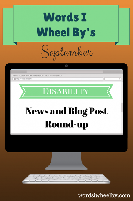 September Disability News and Blog Post Round-up - Words I Wheel By