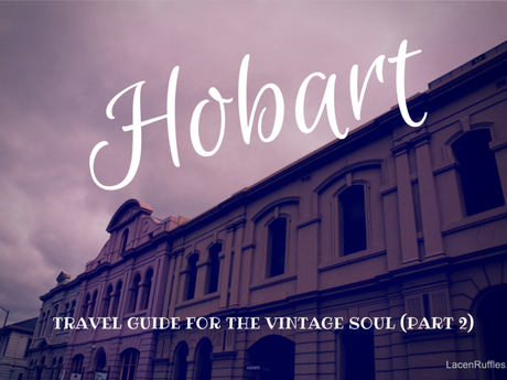 Hobart Travel Guide For The Vintage Soul (Part 2)