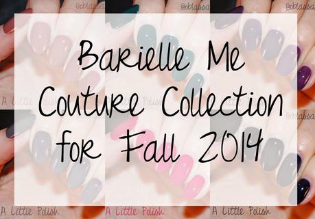 Barielle - Me Couture Collection for Fall 2014 - Swatches & Review