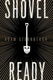 SHOVEL READY BY ADAM STERNBERGH- A BOOK REVIEW