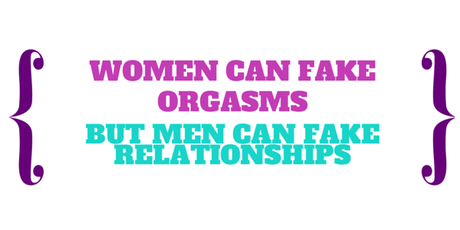 wOMEN cAN fAKE oRGASMES bUT mEN cAN fAKE rELATIONSHIPS