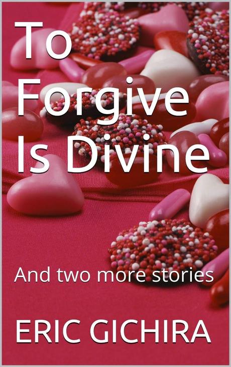 To Forgive Is Divine by Eric Gichira: Book Promo