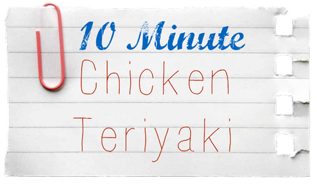 Family Meals: 10 Minute Chicken Teriyaki
