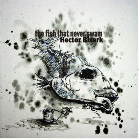EP Review - Hector Bizerk - The Fish That Never Swam