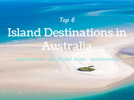 Untag & Relax! 6 Island Destinations in Australia for Digital Detox (Part 1)