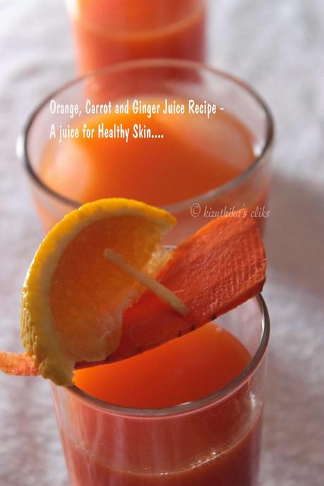 Orange, Carrot and Ginger Juice Recipe - A juice for Healthy Skin....