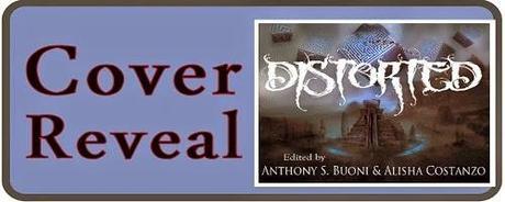 Distorted (Fantasy Anthology) Edited by Anthony S. Buoni & Alisha Costanzo: Cover Reveal