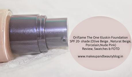 Oriflame The One Illuskin Foundation SPF 20- shade (Olive Beige , Natural Beige, Porcelain, Nude Pink) Review, Swatches & FOTD