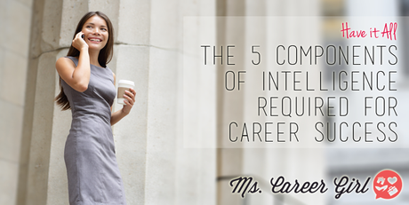 The 5 Components of Intelligence Required for Career Success