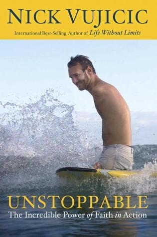 Book Review: Unstoppable: The Incredible Power of Faith in Action by Nick Vujicic: True Soulful Inspiration