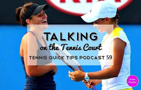 Talking on the Tennis Court - Tennis Quick Tips Podcast 59