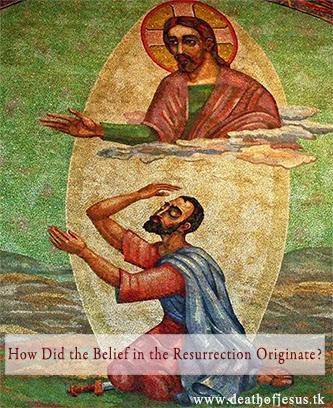 How Did the Belief in the Resurrection Originate?
