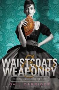 Waistcoats & Weaponry by Gail Carriger