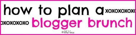 How to Plan A Blogger Brunch via Fitful Focus
