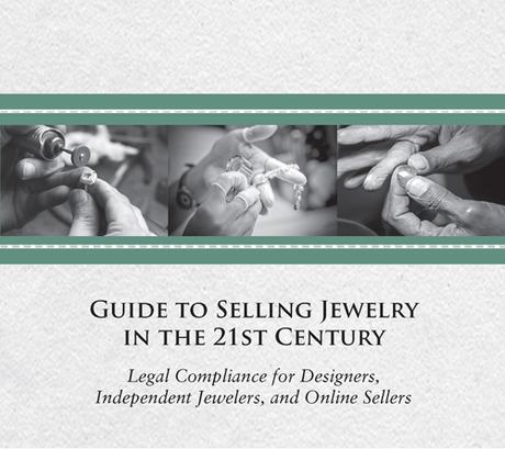JVC Guide to Selling Jewelry in the 21st Century: Legal Compliance for Designers, Independent Jewelers and Online Sellers