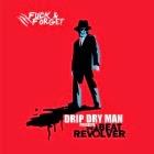 The Drip Dry Man & The Beat Revolver: Fuck and Forget