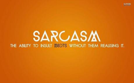 The Highest form of Intelligence: Sarcasm!