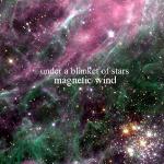 Magnetic Wind - Under A Blanket of Stars