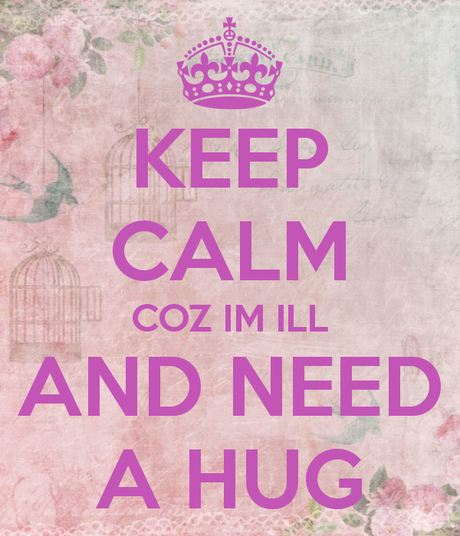 keep-calm-coz-im-ill-and-need-a-hug