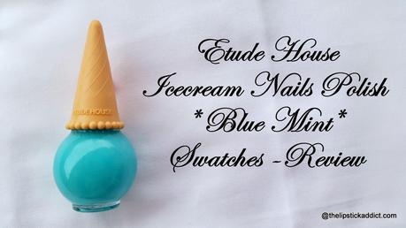 :: Etude House IceCream Nails Polish in Blue Mint - Swatches and Review ::