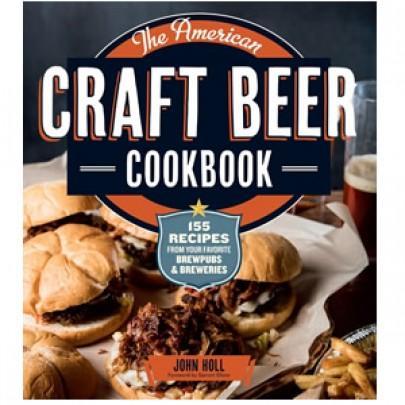 The American Craft Beer Cookbook : 155 Recipes from Your Favorite Brewpubs and Breweries