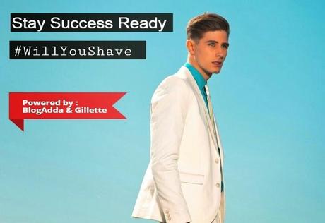 Stay Success Ready -Never Miss An Opportunity #WillYouShave