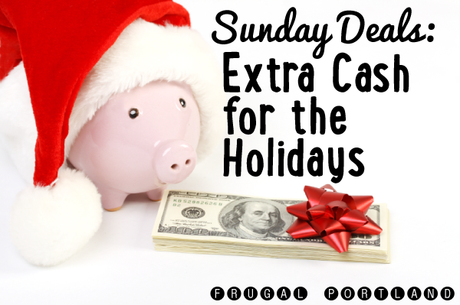 Sunday deals extra cash for the holidays Frugal Portland