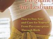 Elinor Reviews Ultimate Guide Pregnancy Lesbians: Stay Sane Care Yourself from Pre-conception Through Birth, Second Edition Rachel Pepper