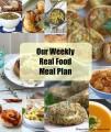 Our Weekly Real Food Meal Plan