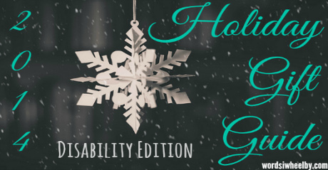 2014 Holiday Gift Guide: Disability Edition - Words I Wheel By