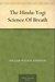 The Hindu-Yogi Science Of Breath