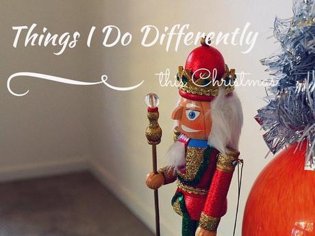 Things I Do Differently This Christmas