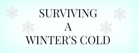 Blogmas Day 17 - Surviving A Winter Cold