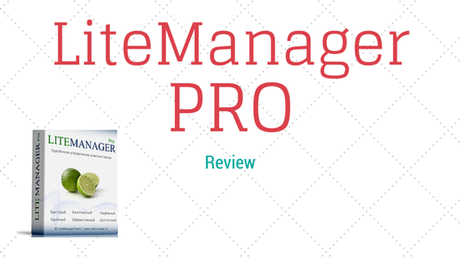 LiteManager Pro Review – Your one stop for Remote Access Your System