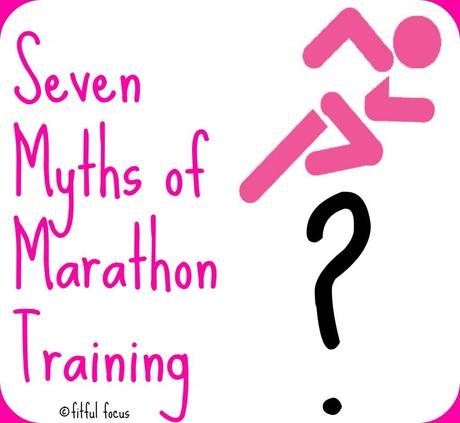 Seven Myths of Marathon Training via Fitful Focus #marathonmyths #running #training