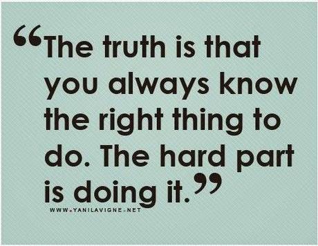 The Truth is that you always know the right thing to do..