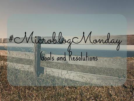 #MicroblogMonday #2 – Goals and Resolutions #MicroblogMonday #2 – Goals and Resolutions
