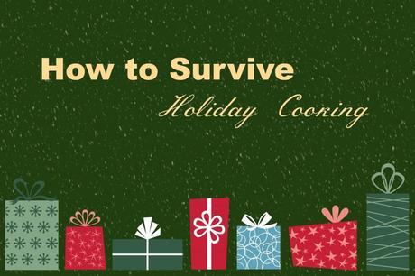 How to Survive Holiday Cooking