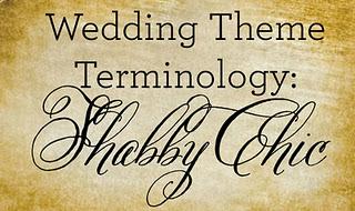 Wedding Theme Terminology: Shabby Chic